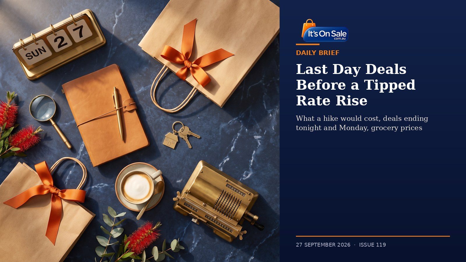 It's On Sale Daily Brief 27 September 2026: last day deals before a tipped rate rise